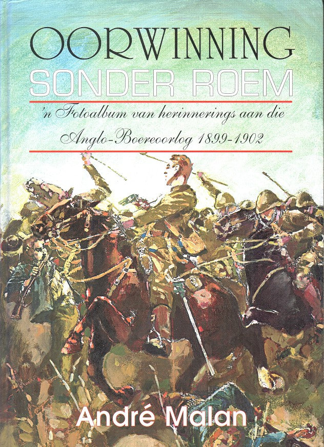 OORWINNING SONDER ROEM, 'n fotoalbum van herinnerings aan die Anglo-Boereoorlog, 1899-1902