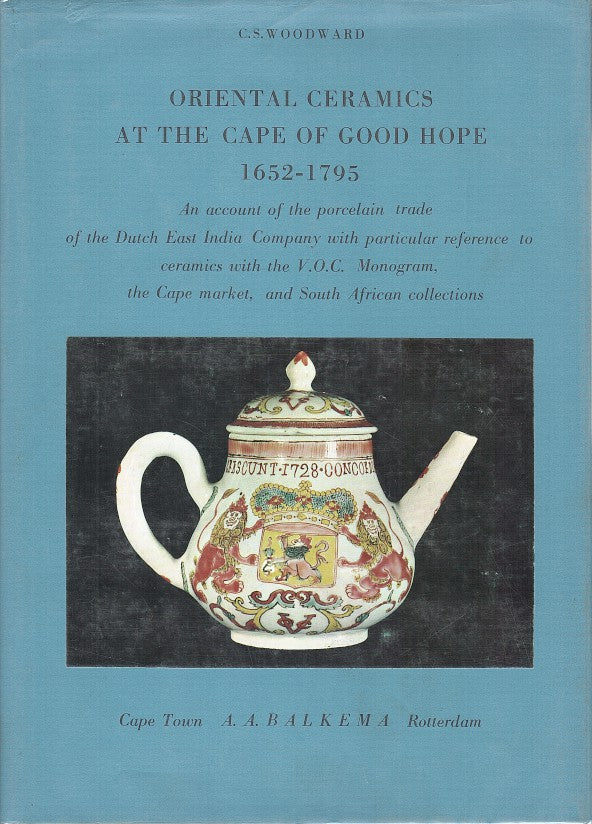 ORIENTAL CERAMICS AT THE CAPE OF GOOD HOPE, 1652-1795, an account of the porcelain trade of the Dutch East India Company with particular reference to ceramics with the V.O.C Monogram, the Cape market, and South African collections