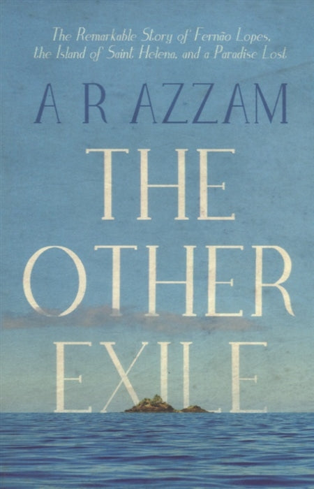 THE OTHER EXILE, the remarkable story of Fernão Lopes, the island of Saint Helena, and a paradise lost
