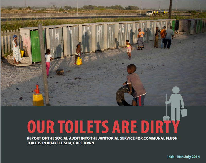 OUR TOILETS ARE DIRTY, report of the social audit into the janitorial service for communal flush toilets in Khayelitsha, Cape Town