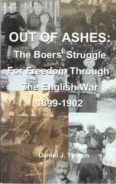 OUT OF ASHES, the Boers' struggle for freedom through the English War, 1899-1902