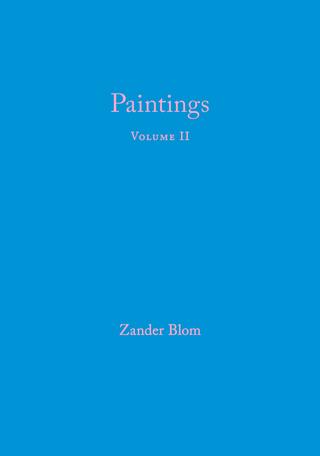 ZANDER BLOM, Paintings, volume II, 2013-2016