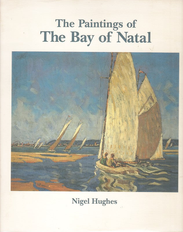 THE PAINTINGS OF THE BAY OF NATAL, a selection of works dating from 1845 to 1982, foreword by Gillian Scott-Berning