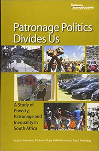 PATRONAGE POLITICS DIVIDES US, a study of poverty, patronage and inequality in South Africa