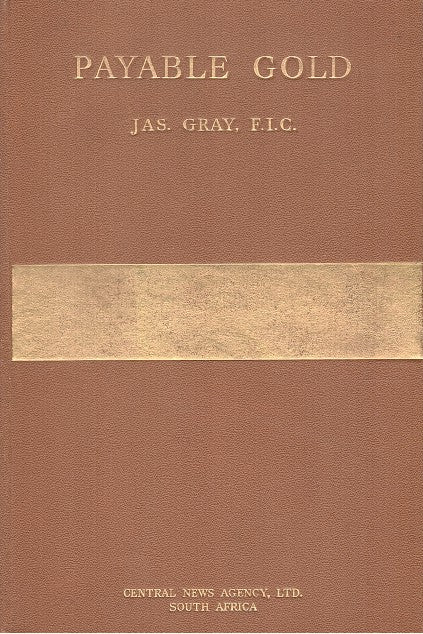 PAYABLE GOLD, an intimate record of the history of the discovery of the payable Witwatersrand goldfields and of Johannesburg in 1886 and 1887,
