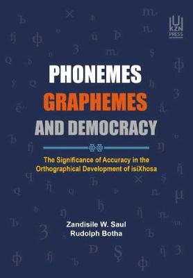 PHONEMES, GRAPHEMES AND DEMOCRACY, the significance of accuracy in the orthographical development of isiXhosa