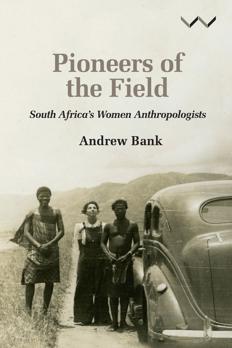 PIONEERS OF THE FIELD, South Africa's women anthropologists