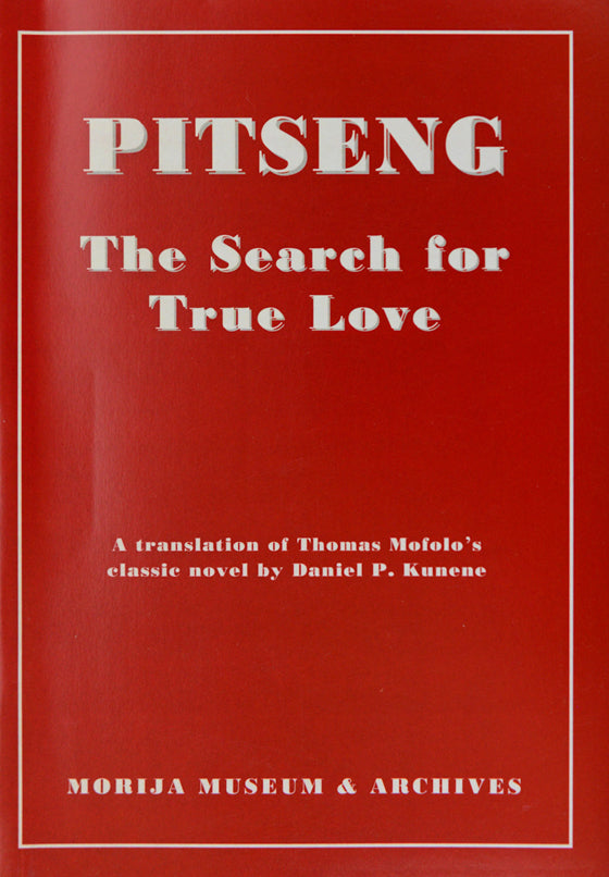 PITSENG, the search for true love, a translation of Thomas Mofolo's classic novel by Daniel P. Kunene