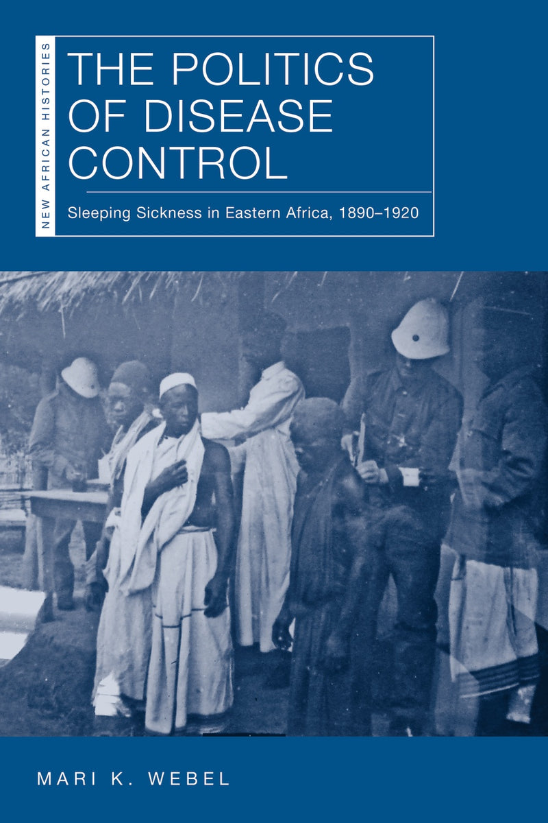 THE POLITICS OF DISEASE CONTROL, sleeping sickness in eastern Africa, 1890-1920