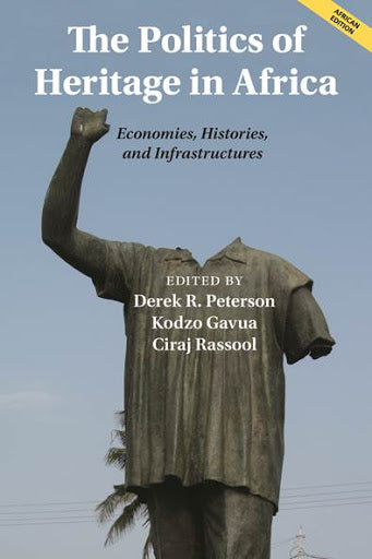 THE POLITICS OF HERITAGE, economies, histories, and infrastructures