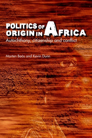 POLITICS OF ORIGIN IN AFRICA, autochthony, citizenship and conflict