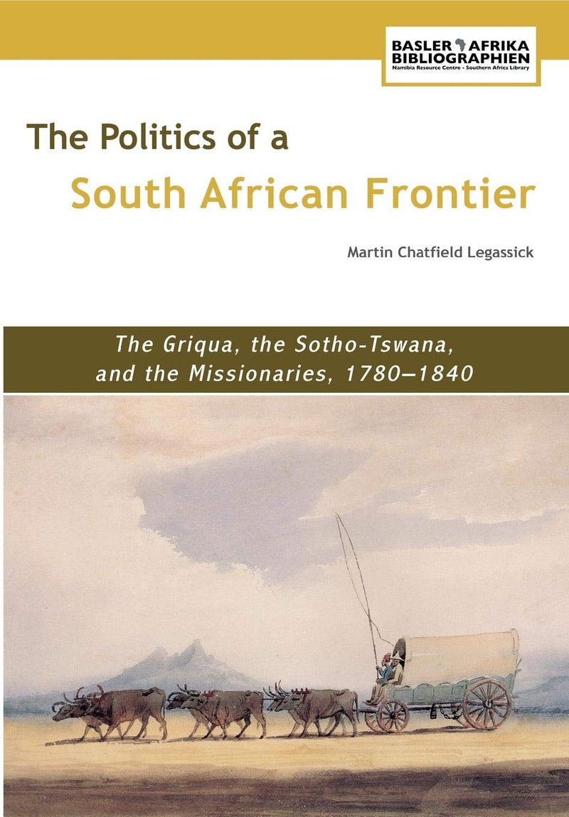 THE POLITICS OF A SOUTH AFRICAN FRONTIER, the Griqua, the Sotho-Tswana, and the missionaries, 1780-1840