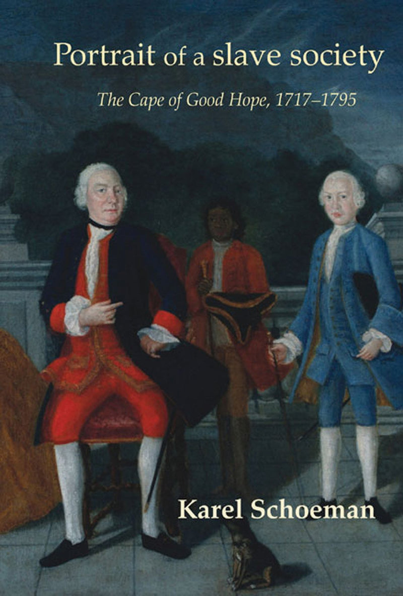 PORTRAIT OF A SLAVE SOCIETY, the Cape of Good Hope, 1717-1795