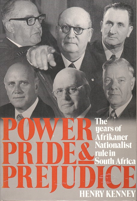 POWER, PRIDE & PREJUDICE, the years of Afrikaner Nationalist rule in South Africa