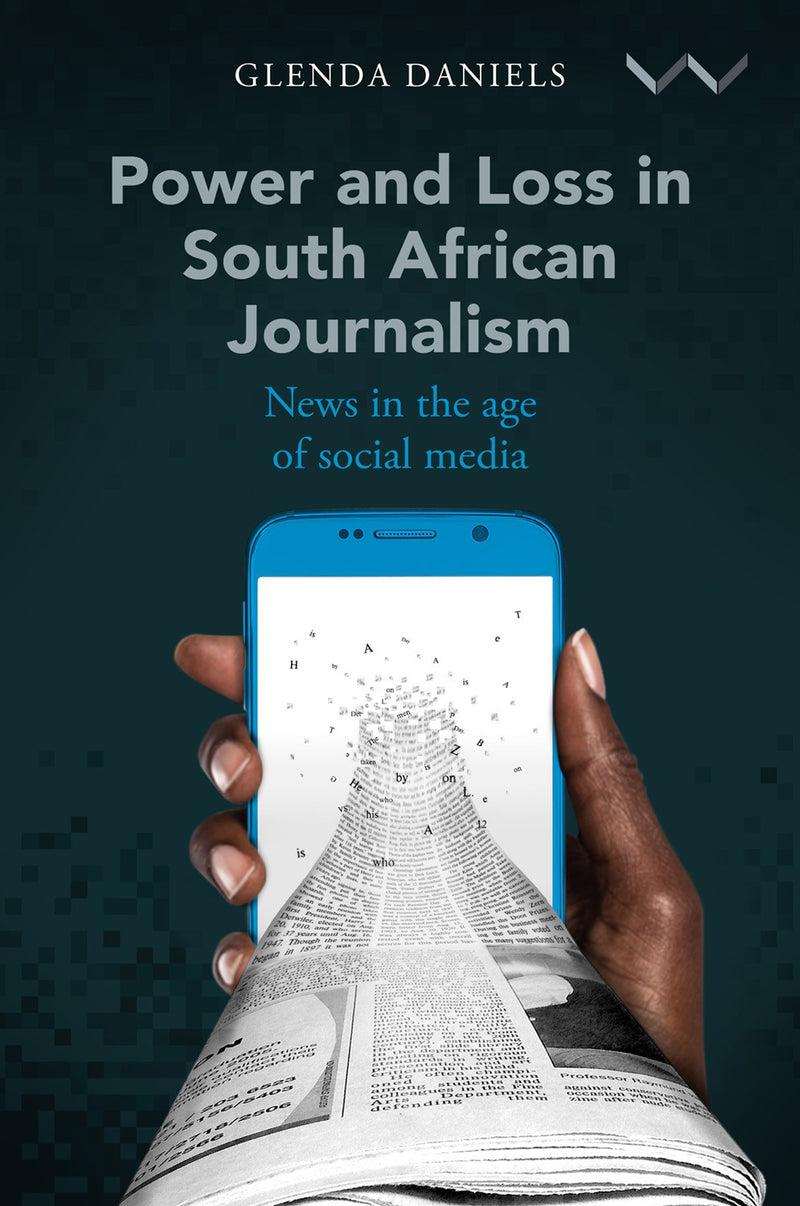 POWER AND LOSS IN SOUTH AFRICAN JOURNALISM, news in the age of social media