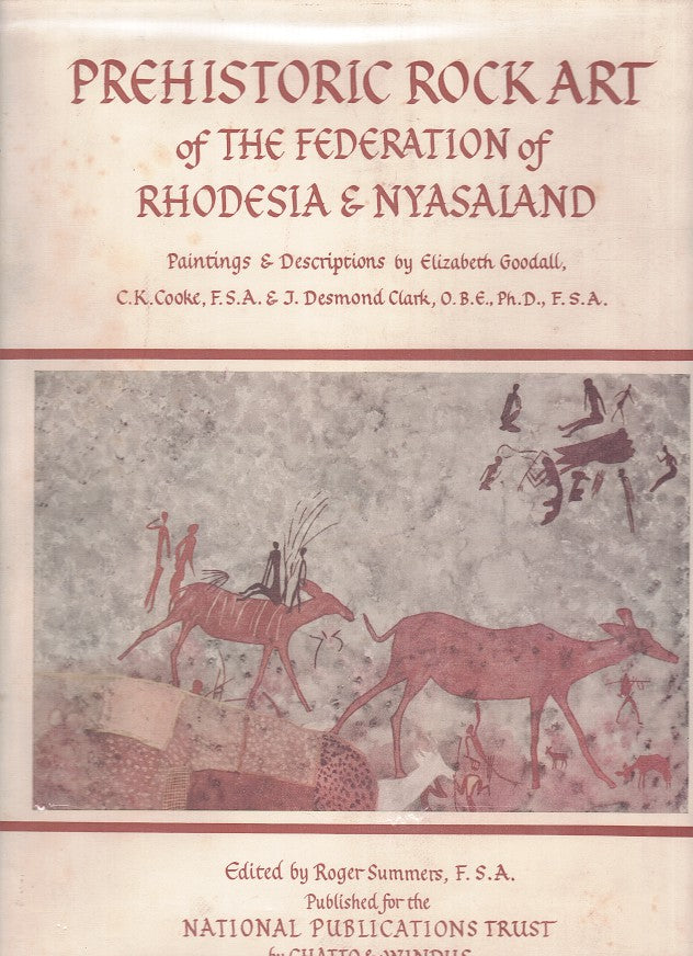 PREHISTORIC ROCK ART OF THE FEDERATION OF RHODESIA & NYASALAND, paintings and descriptions by Elizabeth Goodall, C.K. Cooke, J. Desmond Clark
