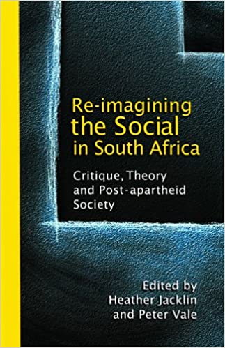 RE-IMAGINING THE SOCIAL IN SOUTH AFRICA, critique, theory and post-apartheid society