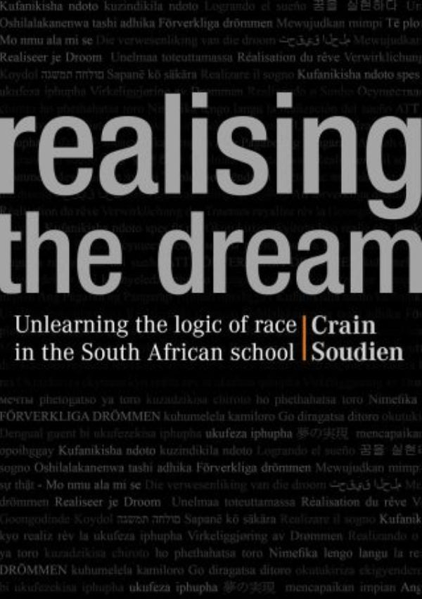 REALISING THE DREAM, unlearning the logic of race in the South African school