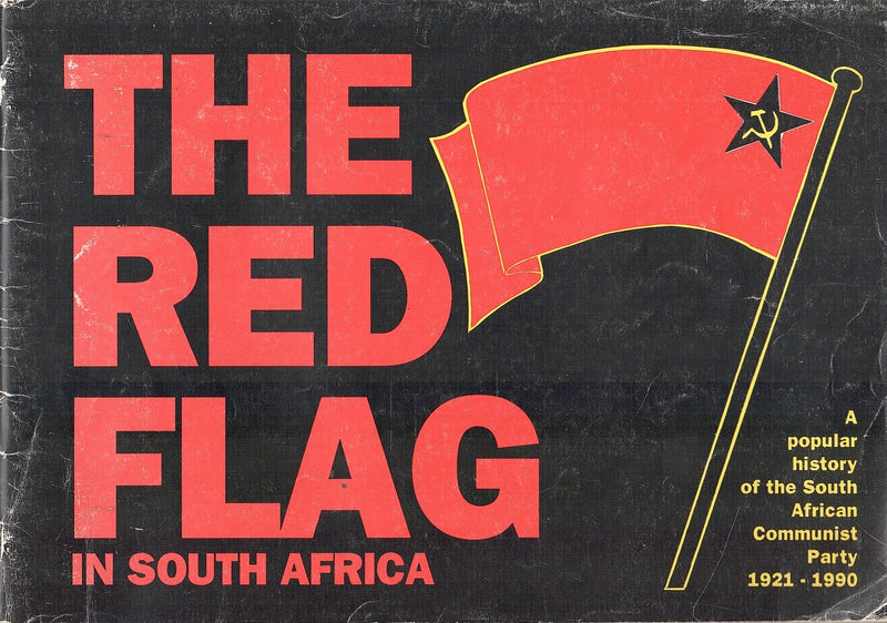 THE RED FLAG IN SOUTH AFRICA, a popular history of the Communist Party