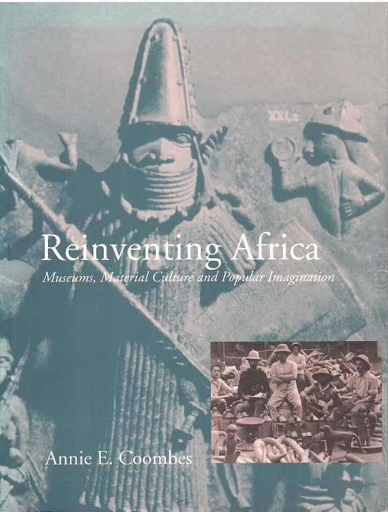 REINVENTING AFRICA, museums, material culture and popular imagination in lat Victorian and Edwardian England