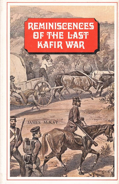REMINISCENCES OF THE LAST KAFIR WAR, illustrated with numerous anecdotes