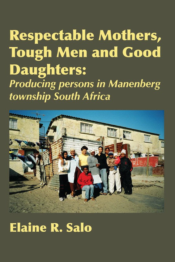 RESPECTABLE MOTHERS, TOUGH MEN AND GOOD DAUGHTERS, producing persons in Manenberg township South Africa