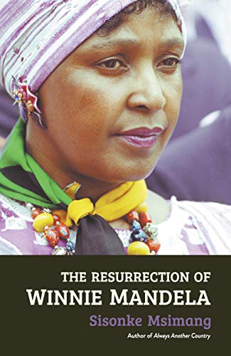 THE RESURRECTION OF WINNIE MANDELA, a biography of survival
