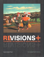 REVISIONS, expanding the narrative of South African art, the Campbell Smith Collection; and REVISIONS+, text by Hayden Proud