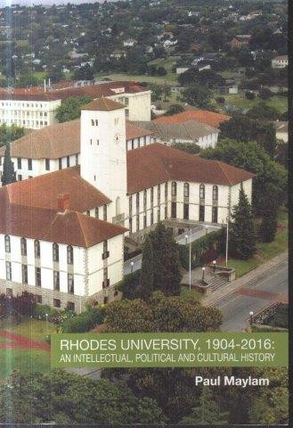 RHODES UNIVERSITY 1904-2016, an intellectual, political and cultural history