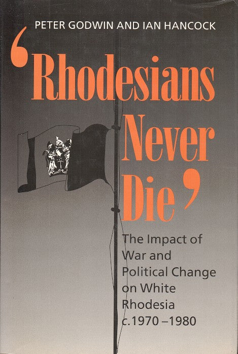 'RHODESIANS NEVER DIE', the impact of war and political change on white Rhodesia, c.1970-1980