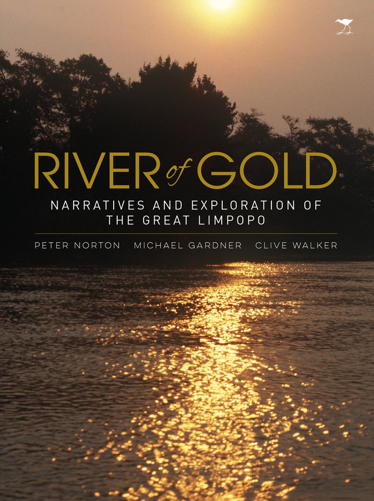 RIVER OF GOLD, narratives and exploration of the great Limpopo