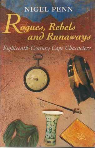 ROGUES, REBELS AND RUNAWAYS, eigthteenth-century Cape characters