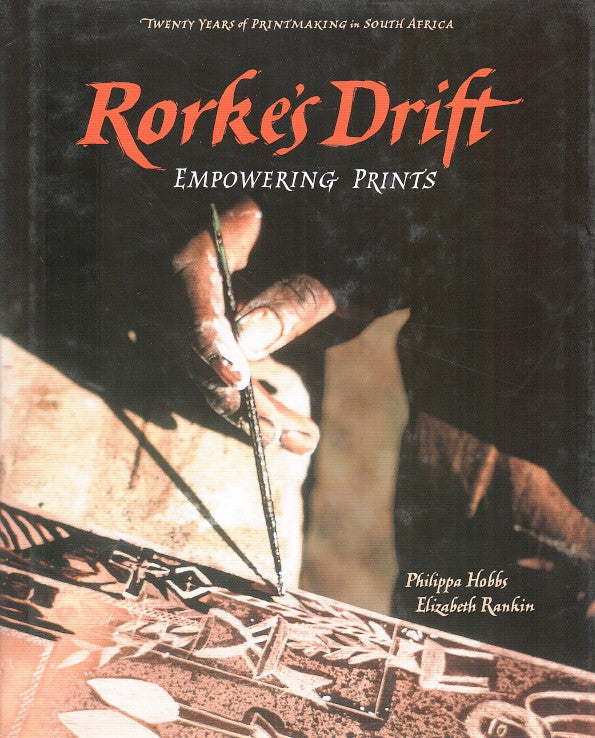 RORKE'S DRIFT, empowering prints, twenty years of printmaking in South Africa