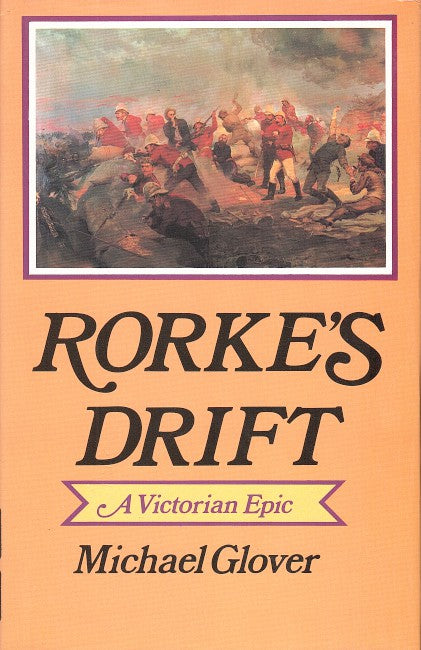 RORKE'S DRIFT, a Victorian epic