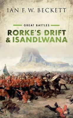 RORKE'S DRIFT AND ISANDLWANA, great battles