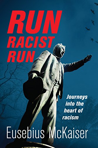 RUN RACIST RUN, journeys into the heart of racism