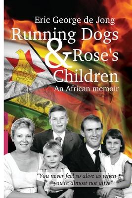 RUNNING DOGS AND ROSE'S CHILDREN, an African memoir