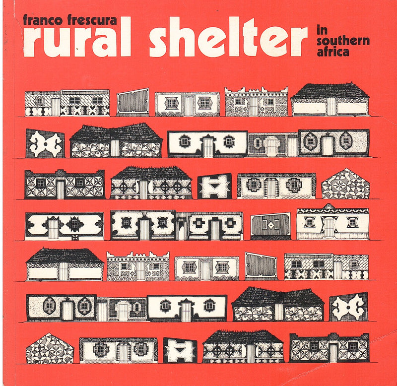 RURAL SHELTER IN SOUTHERN AFRICA, a survey of the architecture, house forms, and constructional methods of the black rural peoples of Southern Africa