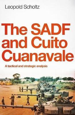 THE SADF AND CUITO CUANAVALE, a tactical and strategic analysis