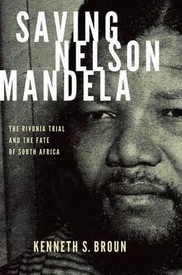 SAVING NELSON MANDELA, the Rivonia Trial and the fate of South Africa