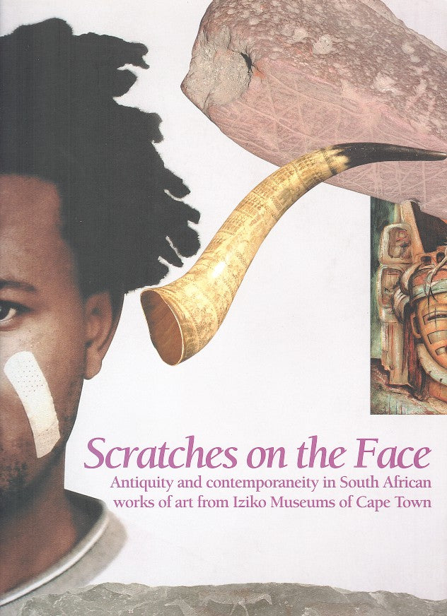 SCRATCHES ON THE FACE, antiquity and contemporaneity in South African works of art from Iziko Museums of Cape Town