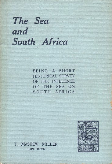 THE SEA AND SOUTH AFRICA, being a short historical survey of the influence of the sea on South Africa