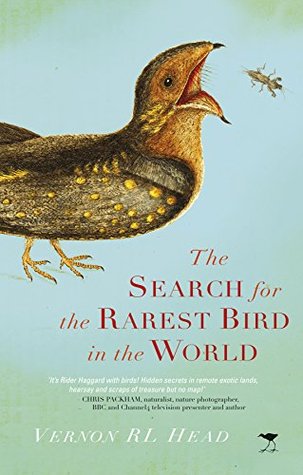 THE SEARCH FOR THE RAREST BIRD IN THE WORLD