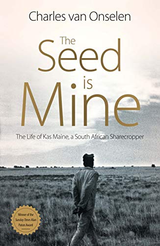 THE SEED IS MINE, the life of Kas Maine, a South African sharecropper, 1894-1985