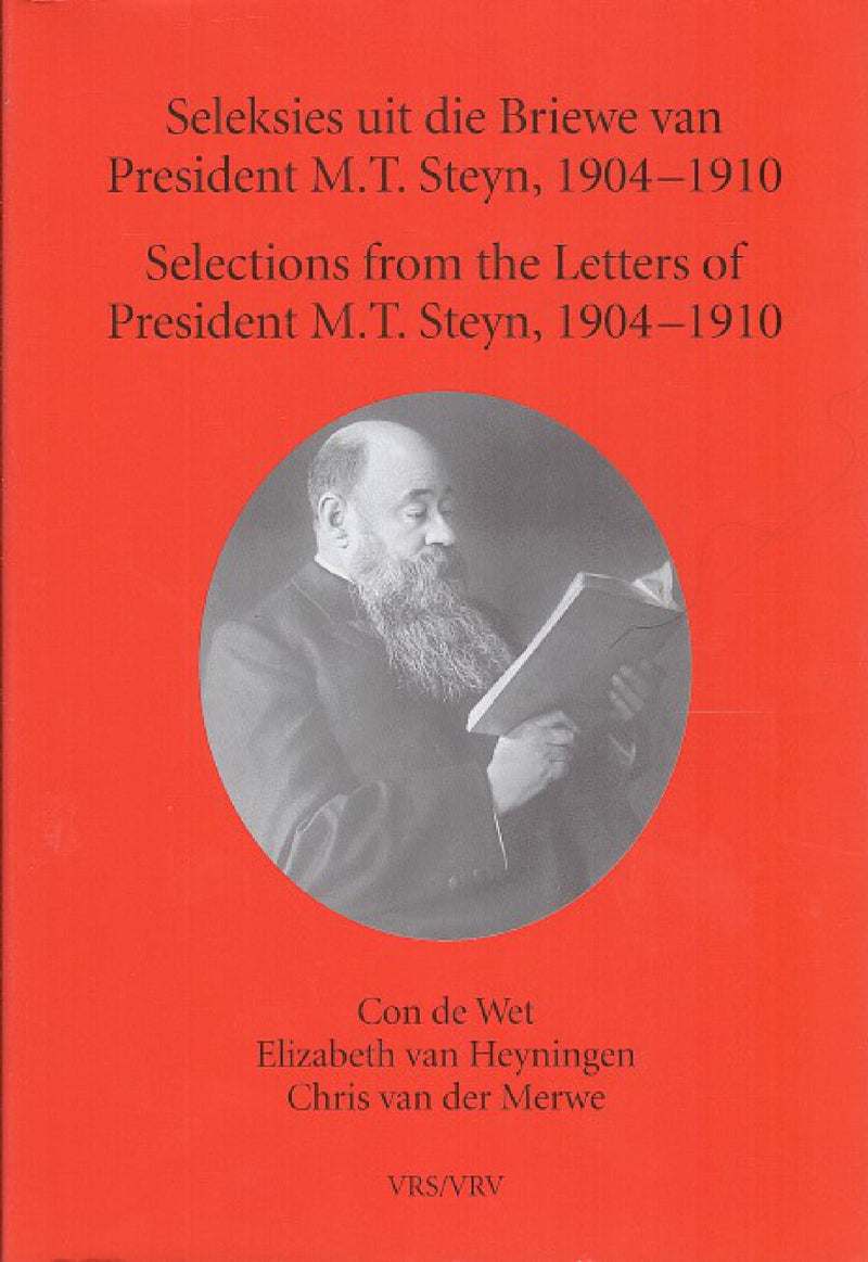 SELEKSIES UIT DIE BRIEWE VAN PRESIDENT M.T. STEYN, 1904-1910/ SELECTIONS FROM THE LETTERS OF PRESIDENT M.T. STEYN, 1904-1910