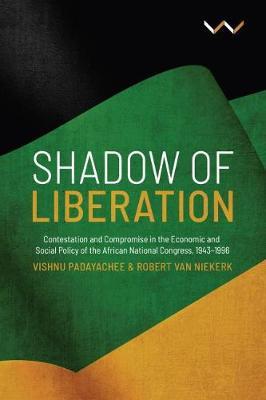 SHADOW OF LIBERATION, contestation and compromise in the economic and social policy of the African National Congress, 1943-1996