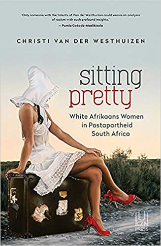 SITTING PRETTY, white Afrikaans women in postapartheid South Africa