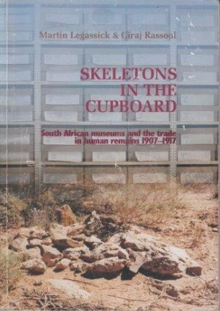 SKELETONS IN THE CUPBOARD, South African museums and the trade in human remains 1907-1917