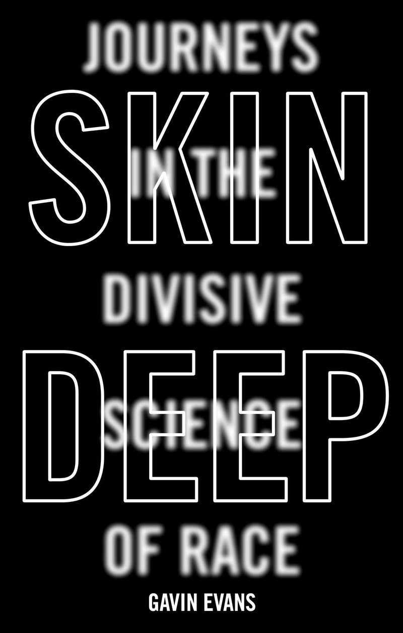 SKIN DEEP, journeys in the divisive science of race