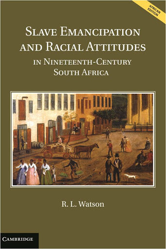SLAVE EMANCIPATION AND RACIAL ATTITUDES IN NINETEENTH-CENTURY SOUTH AFRICA
